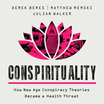 Conspirituality: How New Age Conspiracy Theories Became a Health Threat