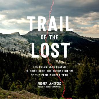 Download Trail of the Lost: The Relentless Search to Bring Home the Missing Hikers of the Pacific Crest Trail by Andrea Lankford