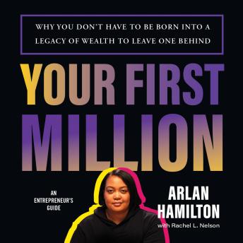 Download Your First Million: Why You Don't Have to Be Born into a Legacy of Wealth to Leave One Behind by Arlan Hamilton
