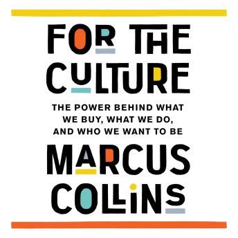 For the Culture: The Power Behind What We Buy, What We Do, and Who We Want to Be
