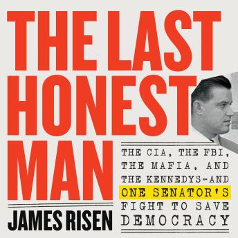 Download Last Honest Man: The CIA, the FBI, the Mafia, and the Kennedys—and One Senator's Fight to Save Democracy by James Risen