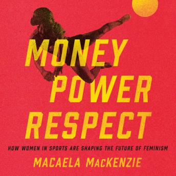 Money, Power, Respect: How Women in Sports Are Shaping the Future of Feminism sample.