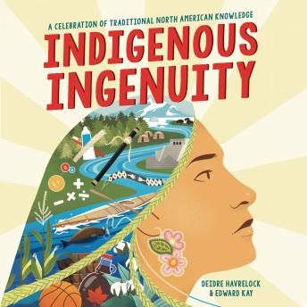 Indigenous Ingenuity: A Celebration of Traditional North American Knowledge