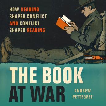 The Book at War: How Reading Shaped Conflict and Conflict Shaped Reading