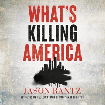 Download What’s Killing America: Inside the Radical Left's Tragic Destruction of Our Cities by Jason Rantz