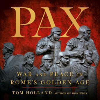Download Pax: War and Peace in Rome's Golden Age by Tom Holland