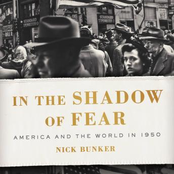 In the Shadow of Fear: America and the World in 1950