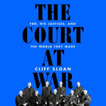 The Court at War: FDR, His Justices, and the World They Made