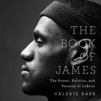 The Book of James: The Power, Politics, and Passion of LeBron