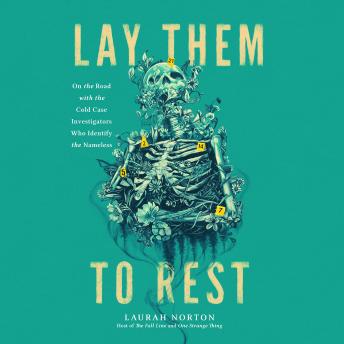 Download Lay Them to Rest: On the Road with the Cold Case Investigators Who Identify the Nameless by Laurah Norton