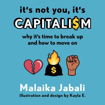 Download It's Not You, It's Capitalism: Why It's Time to Break Up and How to Move On by Malaika Jabali