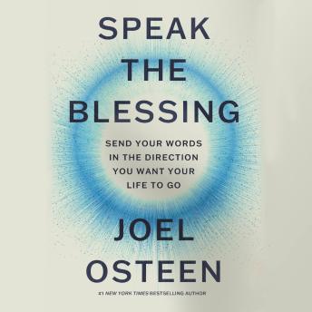 Download Speak the Blessing: Send Your Words in the Direction You Want Your Life to Go by Joel Osteen