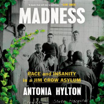 Download Madness: Race and Insanity in a Jim Crow Asylum by Antonia Hylton