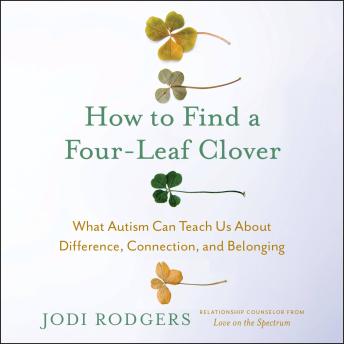 How to Find a Four-Leaf Clover: What Autism Can Teach Us About Difference, Connection, and Belonging