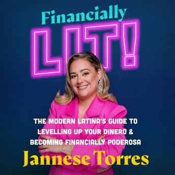 Financially Lit!: The Modern Latina's Guide to Level Up Your Dinero & Become Financially Poderosa
