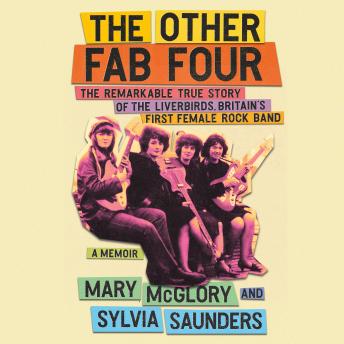 The Other Fab Four: The Remarkable True Story of the Liverbirds, Britain's First Female Rock Band