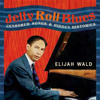 Jelly Roll Blues: Censored Songs and Hidden Histories