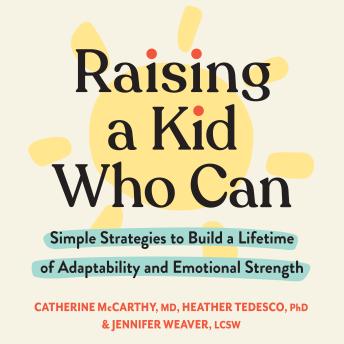 Raising a Kid Who Can: Simple Strategies to Build a Lifetime of Adaptability and Emotional Strength