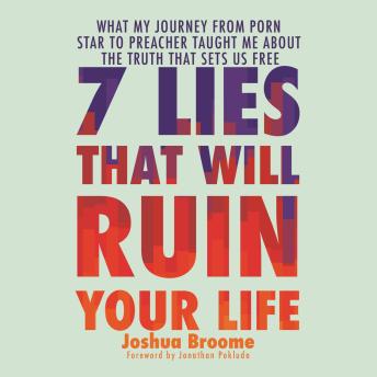 7 Lies That Will Ruin Your Life: What My Journey from Porn Star to Preacher Taught Me About the Truth That Sets Us Free