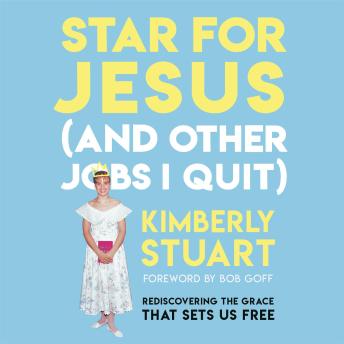Star for Jesus (And Other Jobs I Quit): Rediscovering the Grace that Sets Us Free