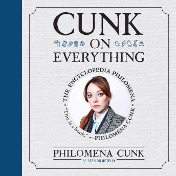 Download Cunk on Everything: The Encyclopedia Philomena by Philomena Cunk