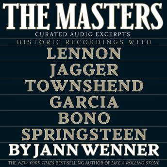 The Masters: Curated Audio Excerpts: Historic recordings with Lennon, Jagger, Townshend, Garcia, Bono, and Springsteen