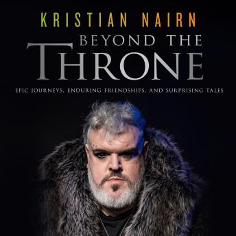 Beyond the Throne: Epic Journeys, Enduring Friendships, and Surprising Tales