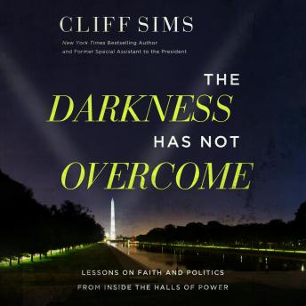 The Darkness Has Not Overcome: Lessons on Faith and Politics from Inside the Halls of Power