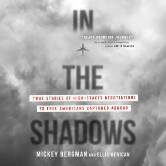 In the Shadows: True Stories of High-Stakes Negotiations to Free Americans Captured Abroad