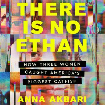 There Is No Ethan: How Three Women Caught America's Biggest Catfish