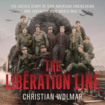 The Liberation Line: The Untold Story of How American Engineering and Ingenuity Won World War II