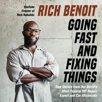 Going Fast and Fixing Things: True Stories from the World's Most Popular DIY Repair Expert and Car Aficionado