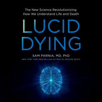 Lucid Dying: The New Science Revolutionizing How We Understand Life and Death