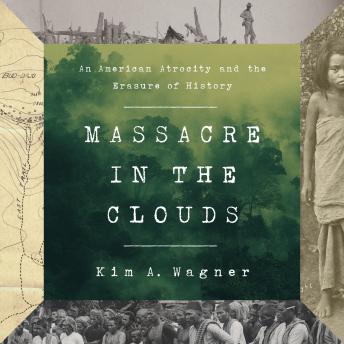 Download Massacre in the Clouds: An American Atrocity and the Erasure of History by Kim A. Wagner