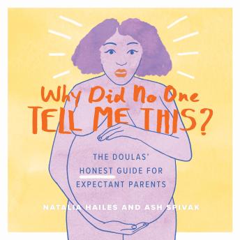 Why Did No One Tell Me This?: The Doulas' (Honest) Guide for Expectant Parents