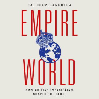 Download Empireworld: How British Imperialism Shaped the Globe by Sathnam Sanghera