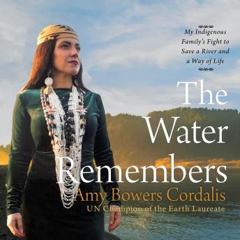 The Water Remembers: My Indigenous Family's Fight to Save a River and a Way of Life