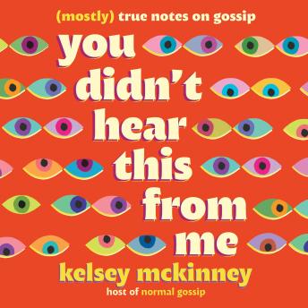 You Didn't Hear This From Me: (Mostly) True Notes on Gossip