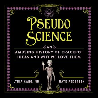 Pseudoscience: An Amusing History of Crackpot Ideas and Why We Love Them