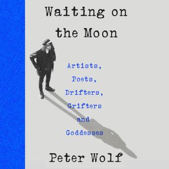The Waiting on the Moon: Artists, Poets, Drifters, Grifters, and Goddesses