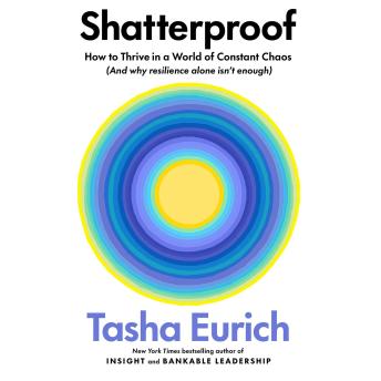 Shatterproof: How to Thrive in a World of Constant Chaos (And Why Resilience Alone Isn't Enough)