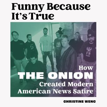 Funny Because It's True: How The Onion Created Modern American News Satire