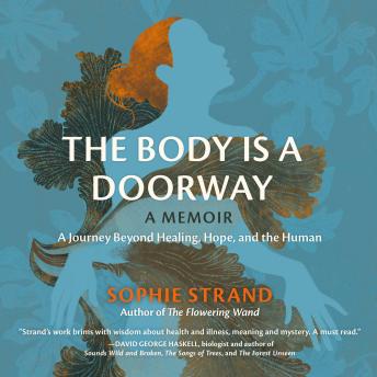 The Body Is a Doorway: A Memoir: A Journey Beyond Healing, Hope, and the Human