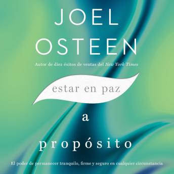 Estar en paz a propósito: El poder de permanecer tranquilo, firme y seguro en cualquier circunstancia