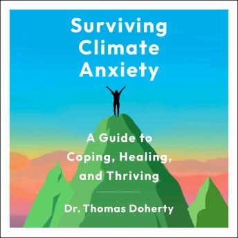 Surviving Climate Anxiety: A Guide to Coping, Healing, and Thriving - Thomas Doherty Surviving Climate Anxiety: A Guide to Coping, Healing, and Thriving - Thomas Doherty