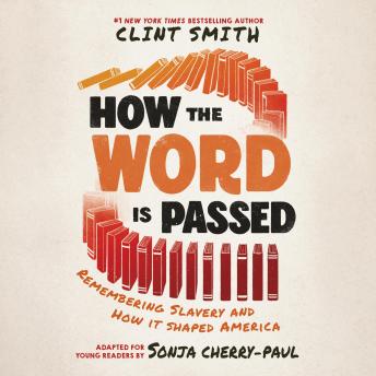 How the Word Is Passed (Adapted for Young Readers): Remembering Slavery and How it Shaped America