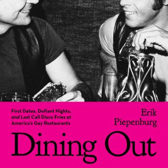Dining Out: First Dates, Defiant Nights, and Last Call Disco Fries at America's Gay Restaurants
