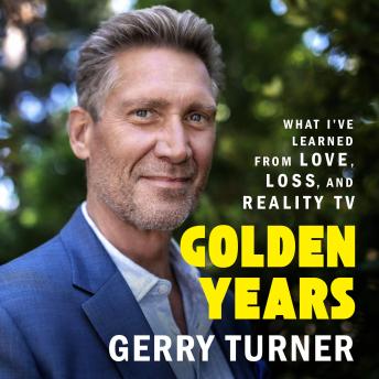Golden Years: What I've Learned from Love, Loss, and Reality TV