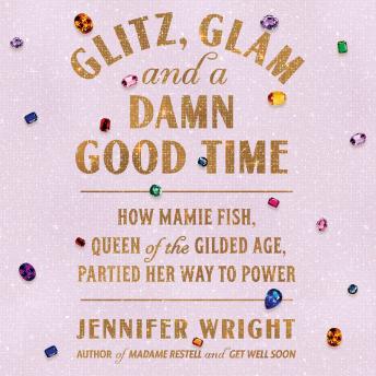 Glitz, Glam, and a Damn Good Time: How Mamie Fish, Queen of the Gilded Age, Partied Her Way to Power