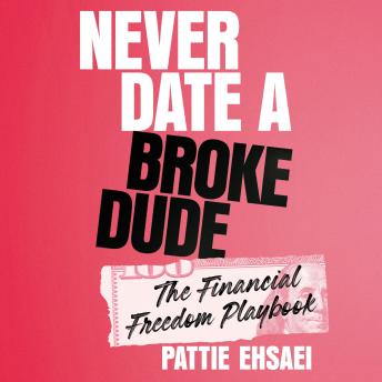 Never Date a Broke Dude: The Financial Freedom Playbook